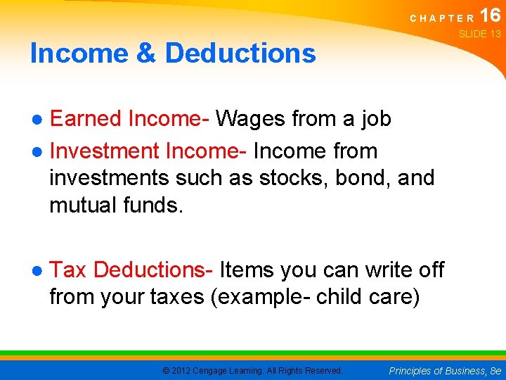 CHAPTER 16 SLIDE 13 Income & Deductions ● Earned Income- Wages from a job