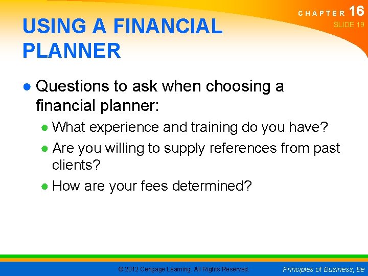 CHAPTER USING A FINANCIAL PLANNER 16 SLIDE 19 ● Questions to ask when choosing