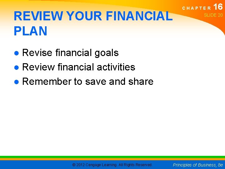 REVIEW YOUR FINANCIAL PLAN CHAPTER 16 SLIDE 20 ● Revise financial goals ● Review