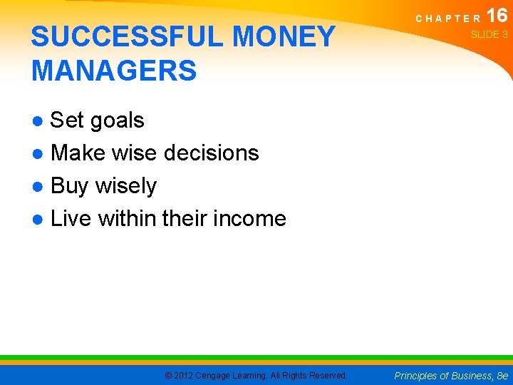 SUCCESSFUL MONEY MANAGERS CHAPTER 16 SLIDE 3 ● Set goals ● Make wise decisions