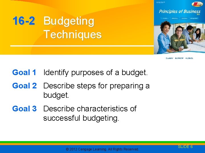 16 -2 Budgeting Techniques Goal 1 Identify purposes of a budget. Goal 2 Describe