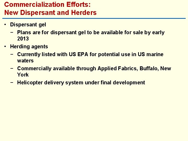 Commercialization Efforts: New Dispersant and Herders • Dispersant gel − Plans are for dispersant