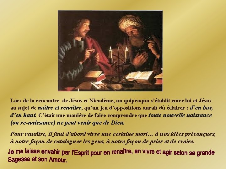 Lors de la rencontre de Jésus et Nicodème, un quiproquo s’établit entre lui et Lors de la rencontre de Jésus et Nicodème, un quiproquo s’établit entre lui et