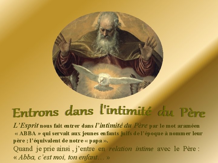 L’Esprit nous fait entrer dans l’intimité du Père par le mot araméen « L’Esprit nous fait entrer dans l’intimité du Père par le mot araméen «