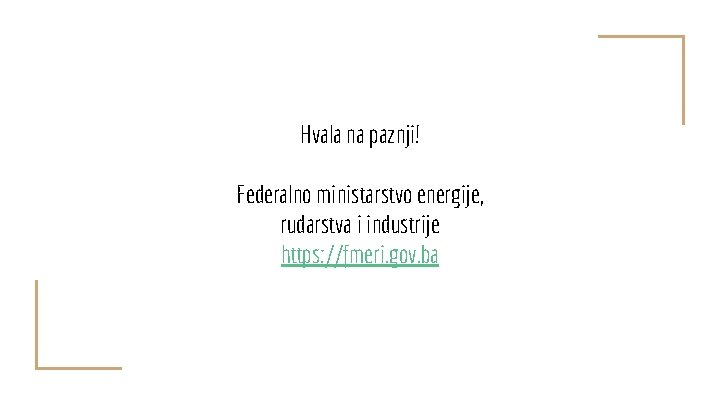 Hvala na paznji! Federalno ministarstvo energije, rudarstva i industrije https: //fmeri. gov. ba 