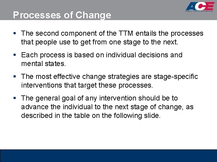 Processes of Change § The second component of the TTM entails the processes that