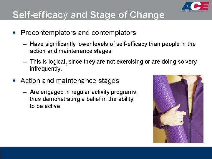 Self-efficacy and Stage of Change § Precontemplators and contemplators – Have significantly lower levels