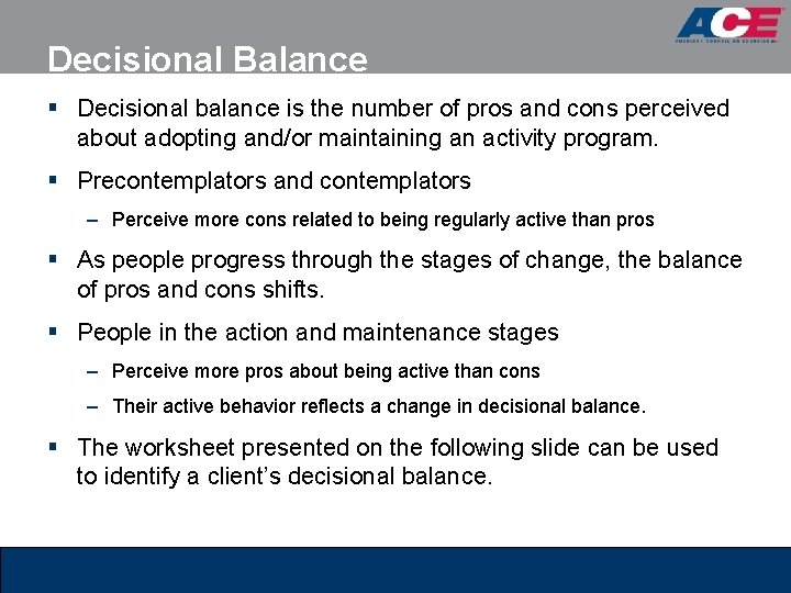 Decisional Balance § Decisional balance is the number of pros and cons perceived about
