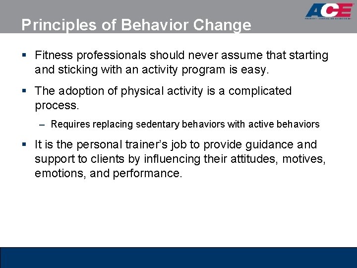 Principles of Behavior Change § Fitness professionals should never assume that starting and sticking