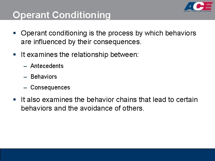 Operant Conditioning § Operant conditioning is the process by which behaviors are influenced by