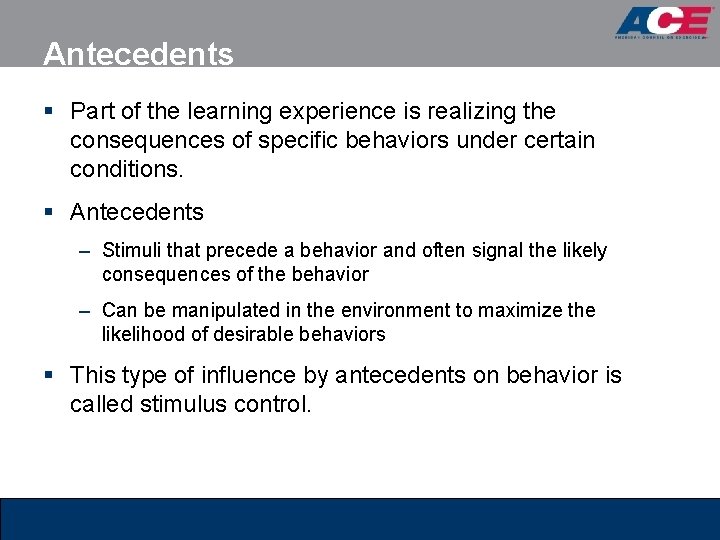 Antecedents § Part of the learning experience is realizing the consequences of specific behaviors