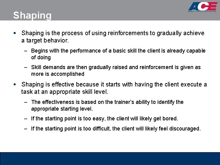 Shaping § Shaping is the process of using reinforcements to gradually achieve a target