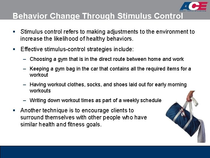 Behavior Change Through Stimulus Control § Stimulus control refers to making adjustments to the