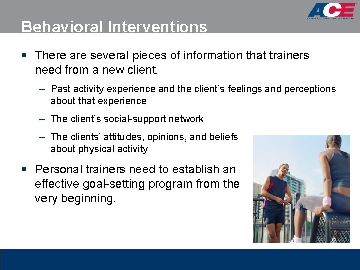 Behavioral Interventions § There are several pieces of information that trainers need from a