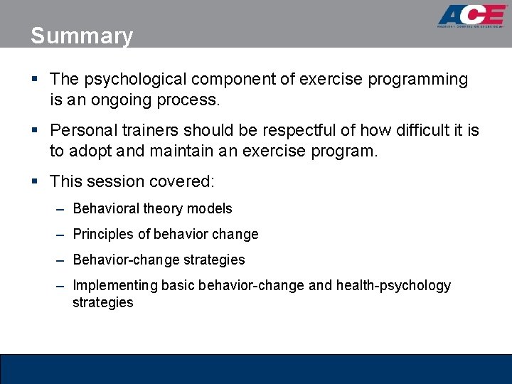 Summary § The psychological component of exercise programming is an ongoing process. § Personal