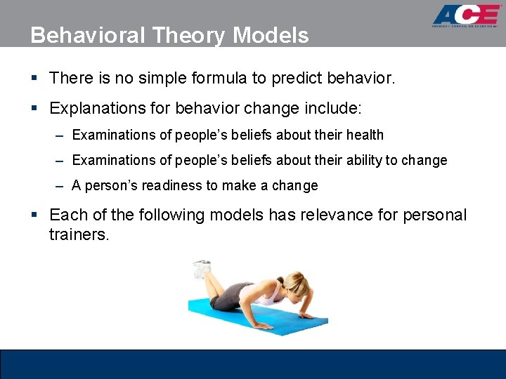 Behavioral Theory Models § There is no simple formula to predict behavior. § Explanations