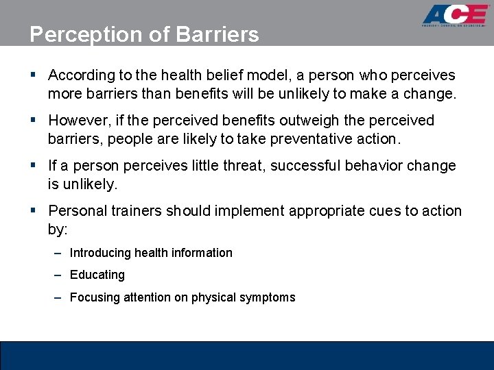 Perception of Barriers § According to the health belief model, a person who perceives