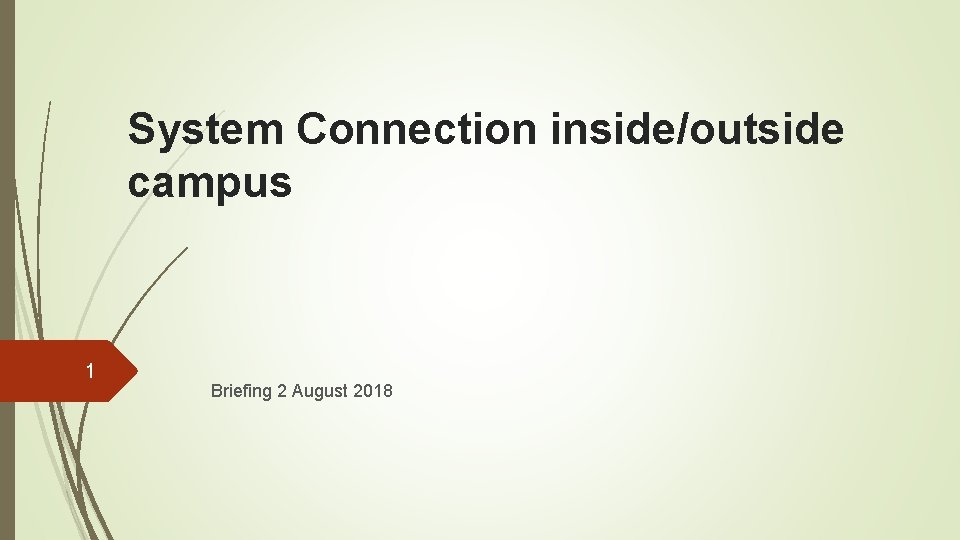 System Connection inside/outside campus 1 Briefing 2 August 2018 