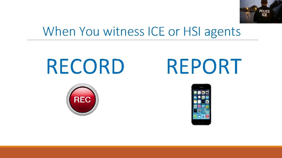 When You witness ICE or HSI agents RECORD REPORT 