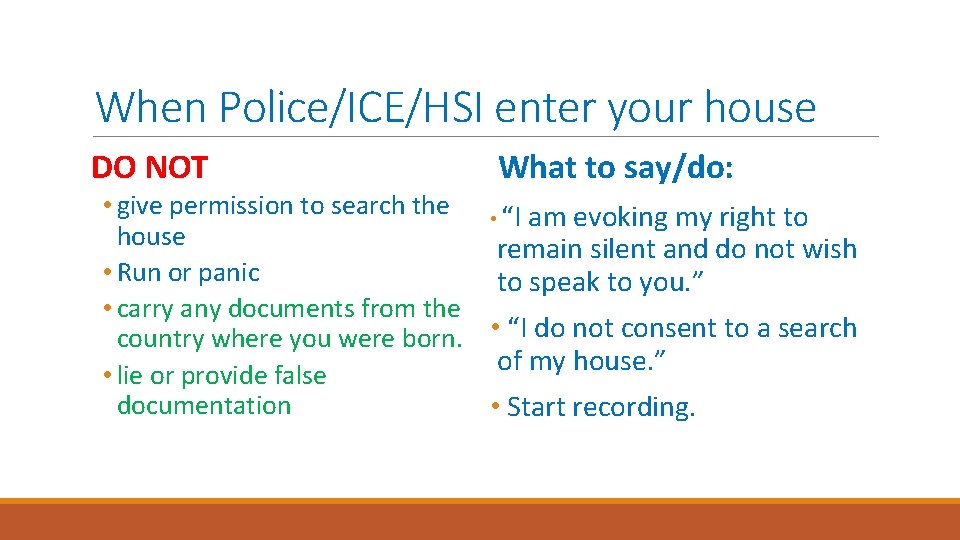 When Police/ICE/HSI enter your house DO NOT What to say/do: • give permission to
