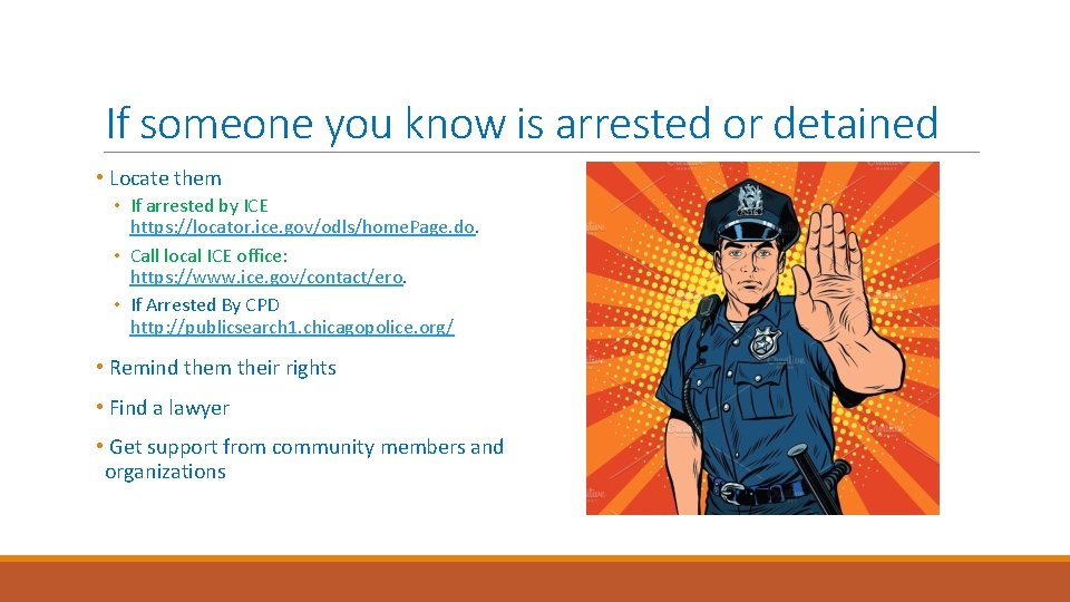 If someone you know is arrested or detained • Locate them • If arrested