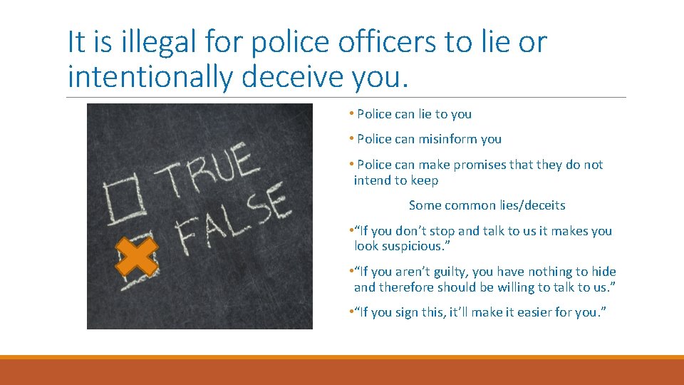 It is illegal for police officers to lie or intentionally deceive you. • Police