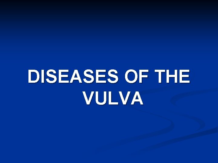 DISEASES OF THE VULVA 