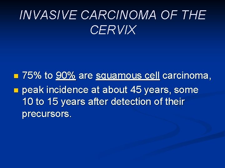 INVASIVE CARCINOMA OF THE CERVIX 75% to 90% are squamous cell carcinoma, n peak