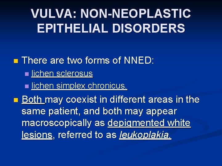 VULVA: NON-NEOPLASTIC EPITHELIAL DISORDERS n There are two forms of NNED: lichen sclerosus n