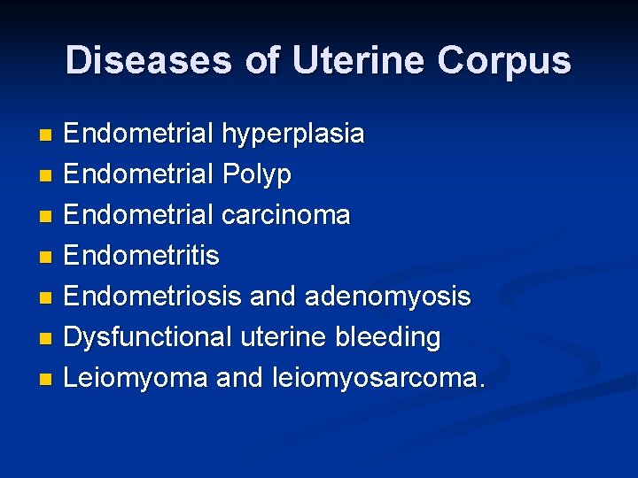 Diseases of Uterine Corpus Endometrial hyperplasia n Endometrial Polyp n Endometrial carcinoma n Endometritis