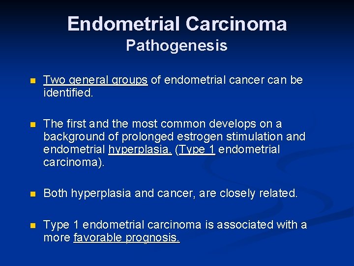 Endometrial Carcinoma Pathogenesis n Two general groups of endometrial cancer can be identified. n