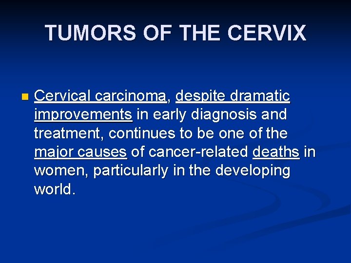 TUMORS OF THE CERVIX n Cervical carcinoma, despite dramatic improvements in early diagnosis and