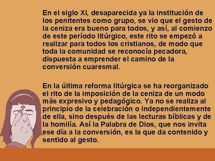 En el siglo XI, desaparecida ya la institución de los penitentes como grupo, se