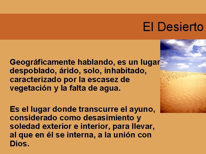 El Desierto Geográficamente hablando, es un lugar despoblado, árido, solo, inhabitado, caracterizado por la