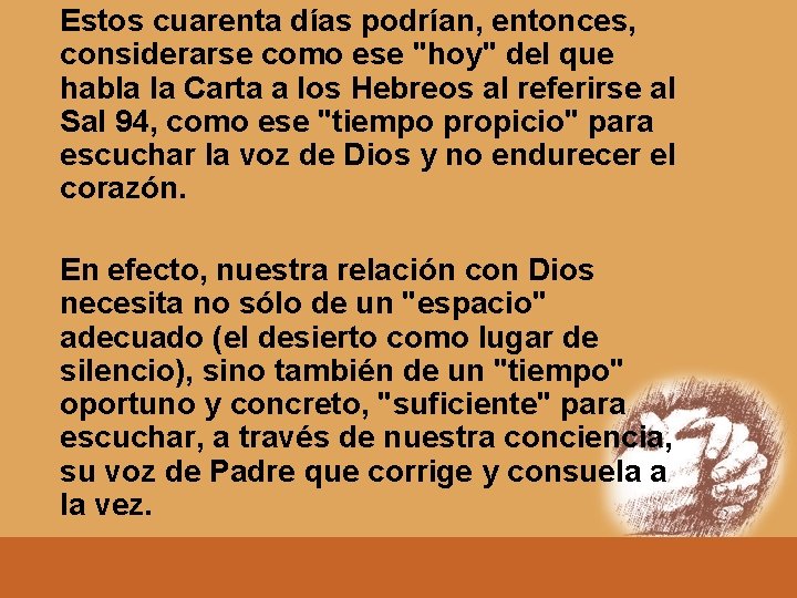 Estos cuarenta días podrían, entonces, considerarse como ese "hoy" del que habla la Carta