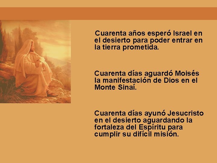 Cuarenta años esperó Israel en el desierto para poder entrar en la tierra prometida.