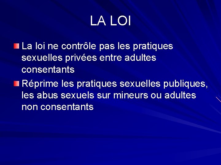 LA LOI La loi ne contrôle pas les pratiques sexuelles privées entre adultes consentants