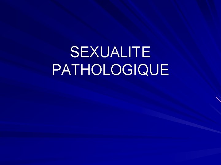 SEXUALITE PATHOLOGIQUE 