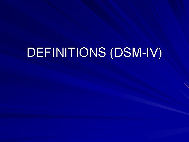 DEFINITIONS (DSM-IV) 