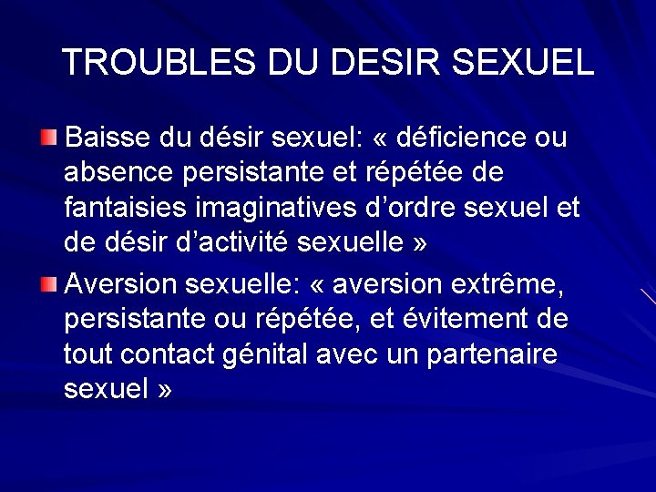 TROUBLES DU DESIR SEXUEL Baisse du désir sexuel: « déficience ou absence persistante et