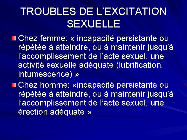 TROUBLES DE L’EXCITATION SEXUELLE Chez femme: « incapacité persistante ou répétée à atteindre, ou