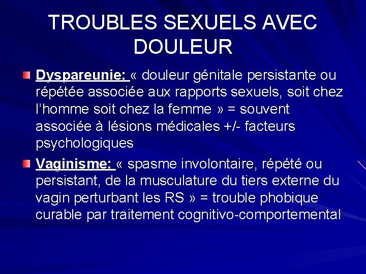 TROUBLES SEXUELS AVEC DOULEUR Dyspareunie: « douleur génitale persistante ou répétée associée aux rapports