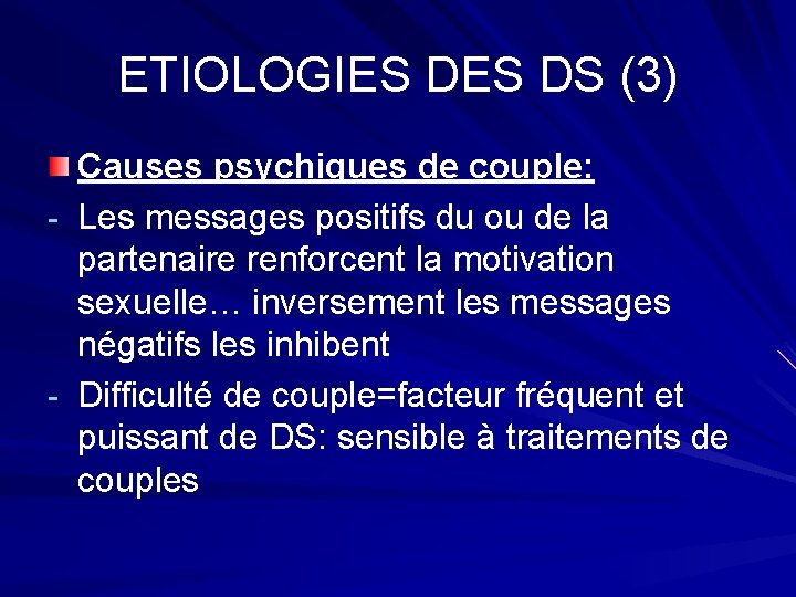 ETIOLOGIES DS (3) Causes psychiques de couple: - Les messages positifs du ou de