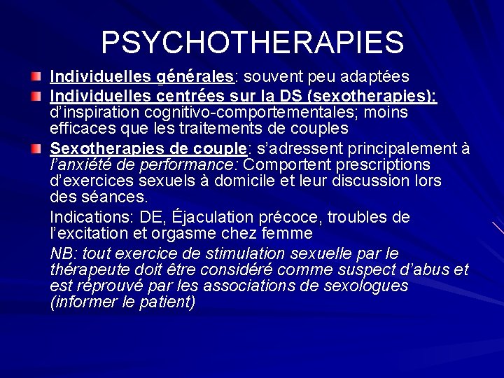 PSYCHOTHERAPIES Individuelles générales: souvent peu adaptées Individuelles centrées sur la DS (sexotherapies): d’inspiration cognitivo-comportementales;