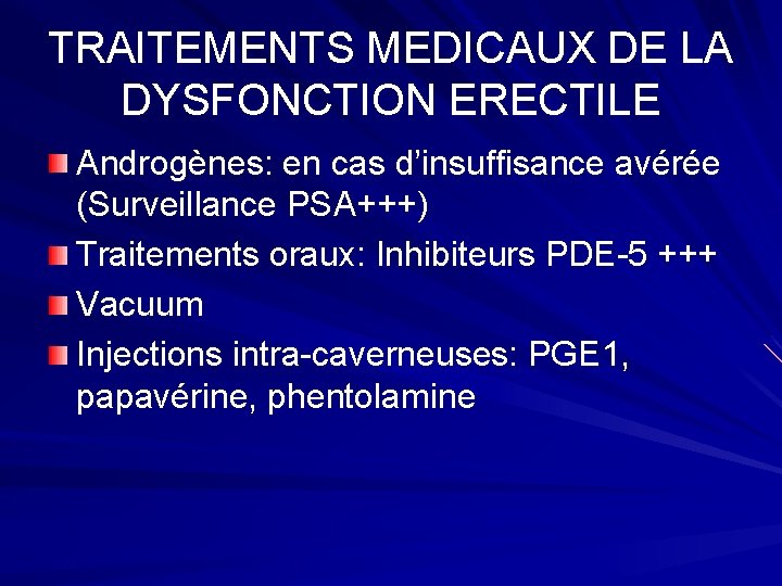 TRAITEMENTS MEDICAUX DE LA DYSFONCTION ERECTILE Androgènes: en cas d’insuffisance avérée (Surveillance PSA+++) Traitements