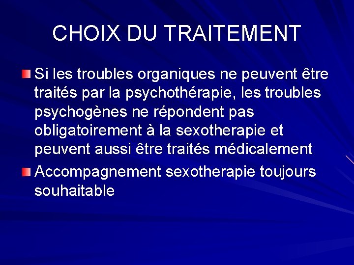 CHOIX DU TRAITEMENT Si les troubles organiques ne peuvent être traités par la psychothérapie,