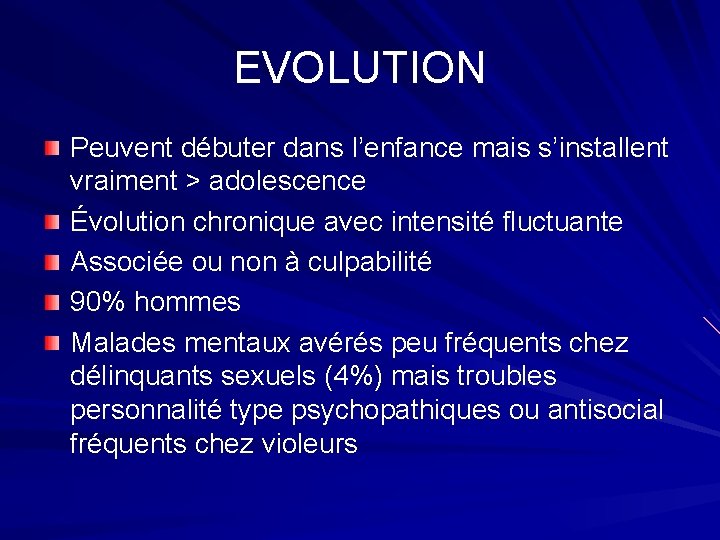 EVOLUTION Peuvent débuter dans l’enfance mais s’installent vraiment > adolescence Évolution chronique avec intensité