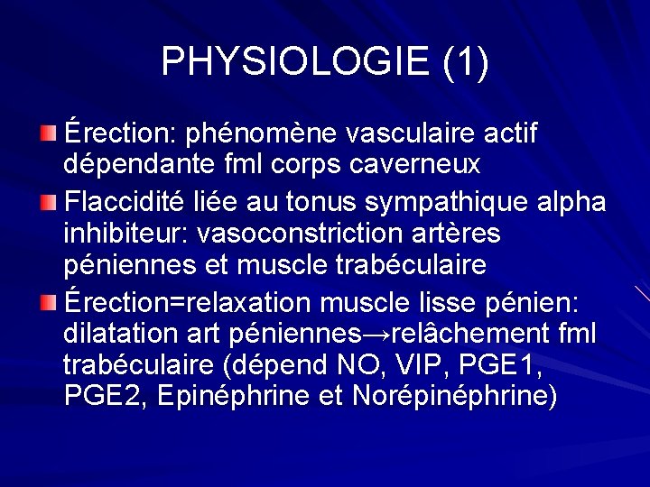 PHYSIOLOGIE (1) Érection: phénomène vasculaire actif dépendante fml corps caverneux Flaccidité liée au tonus