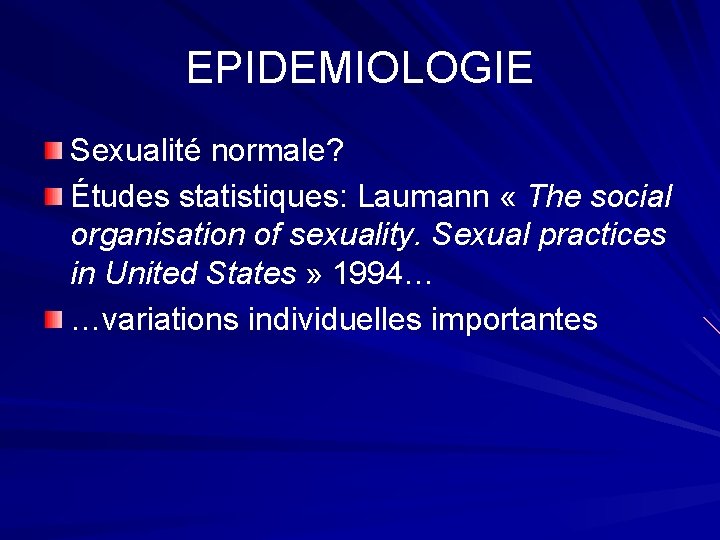 EPIDEMIOLOGIE Sexualité normale? Études statistiques: Laumann « The social organisation of sexuality. Sexual practices