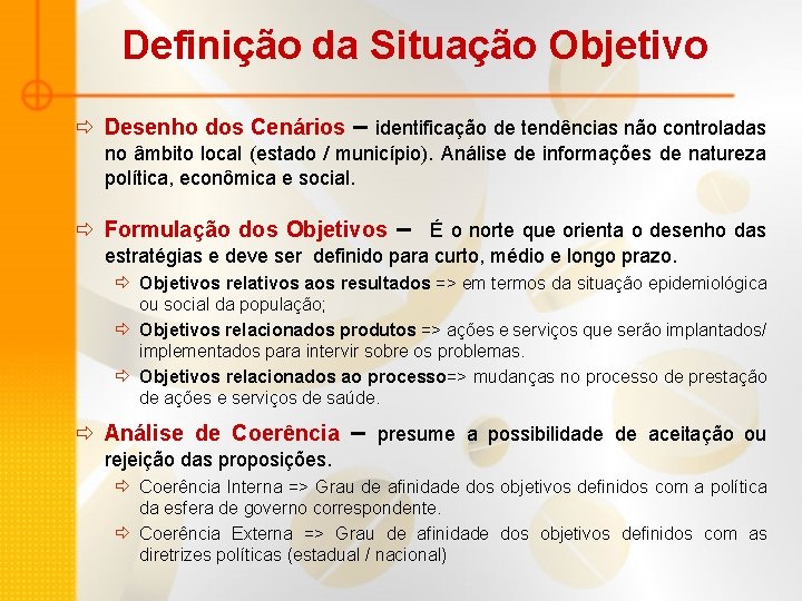 Definição da Situação Objetivo ð Desenho dos Cenários – identificação de tendências não controladas